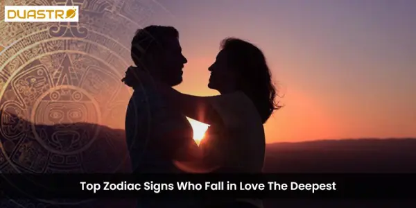 Top Zodiac Signs Who Fall in Love The Deepest